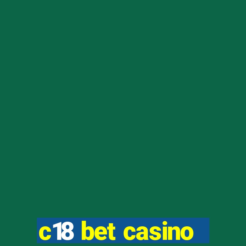 c18 bet casino